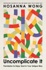 Uncomplicate It Permission to Enjoy God in Your Unique Way