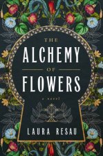 The Alchemy of Flowers A Novel