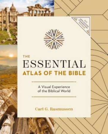The Essential Atlas Of The Bible by Carl G. Rasmussen