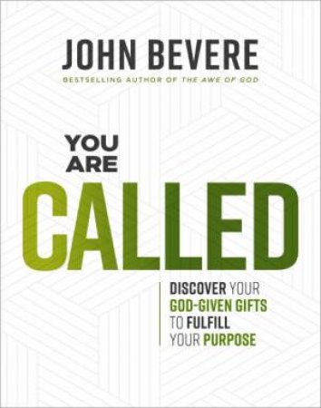 You Are Called: Discover Your God-Given Talents to Fulfill Your Purpose by John Bevere