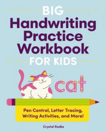 Big Handwriting Practice Workbook for Kids: Pen Control, Letter Tracing,Writing Activities and More! by Crystal Radke