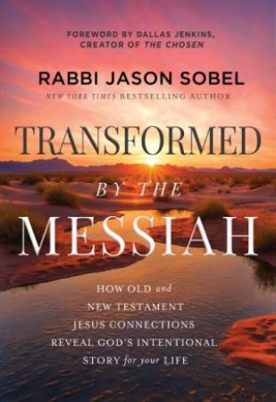 Transformed By The Messiah: How Old and New Testament Jesus Connections Reveal God's Intentional Story for Your Life by Rabbi Jason Sobel