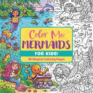 Color Me Mermaids (for Kids!) by Editors of Cider Mill Press