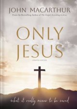 Only Jesus Updated Edition What It Really Means To Be Saved