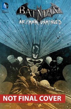 Batman: Arkham Unhinged Vol. 04 by Derek Fridolfs