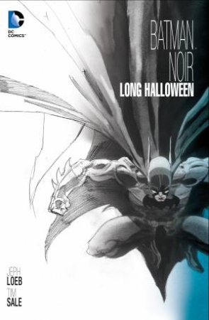Batman Noir: The Long Halloween by Jeph Loeb & Tim Sale
