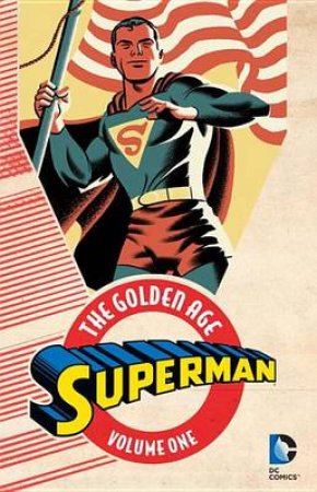 Superman The Golden Age Vol. 1 by Jerry Siegel