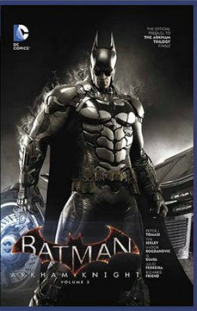 Batman Arkham Knight: Vol. 03 by Peter J Tomasi