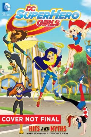 DC Super Hero Girls Hits And Myths by Shea Fontana