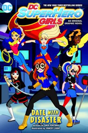 DC Super Hero Girls Date With Disaster! by Shea Fontana