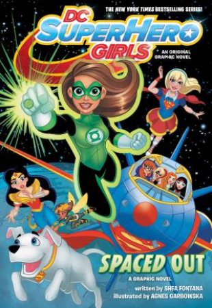 DC Super Hero Girls - Spaced Out by Shea Fontana & Agnes Garbowska