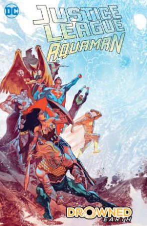 Justice League/Aquaman Drowned Earth by James Tynion IV & Scott Snyder