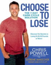 Choose to Lose The 7Day Carb Cycle Solution