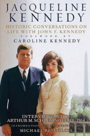 Jacqueline Kennedy: Historic Conversations on Life with John F Kennedy by Caroline Kennedy