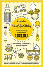 How To Rock Your Baby And Other Timeless Tips for Modern Moms