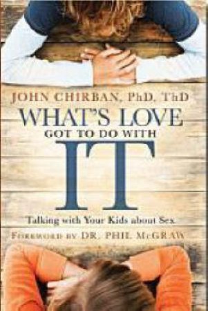 What's Love Got To Do With It by Dr John Chirban PhD