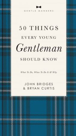 50 Things Every Young Gentleman Should Know Revised And Expanded by John Bridges & Bryan Curtis