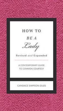 How To Be a Lady - Updated Edition by Candace Simpson-Giles
