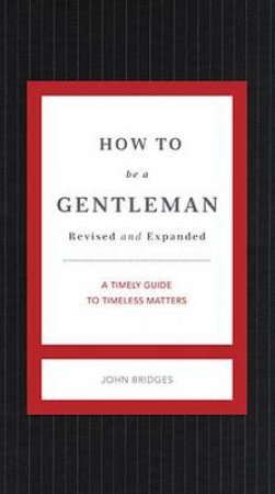 How To Be A Gentleman - Updated Edition by John Bridges