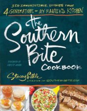 The Southern Bite Cookbook 150 Irresistible Dishes from 4 Generationsof My Familys Kitchen