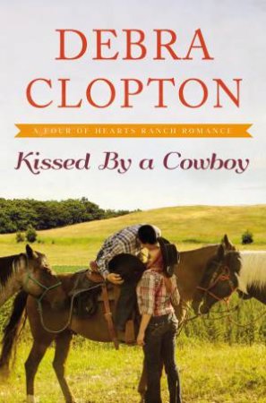 Kissed By A Cowboy by Debra Clopton