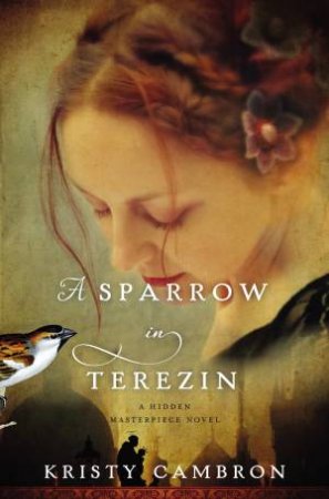 A Sparrow In Terezin by Kristy Cambron