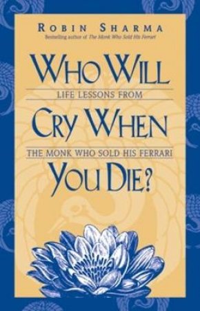 Who Will Cry When You Die by Robin Sharma