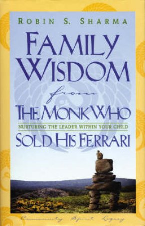 Family Wisdom From The Monk Who Sold His Ferrari by Robin Sharma