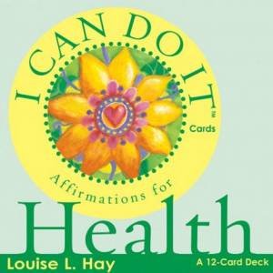 I Can Do It Cards: Health by Louise L Hay