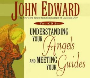 John Edward: Understanding Your Angels And Meeting Your Guides - CD by John Edward