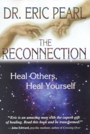 The Reconnection: Heal Others, Heal Yourself by Eric Pearl