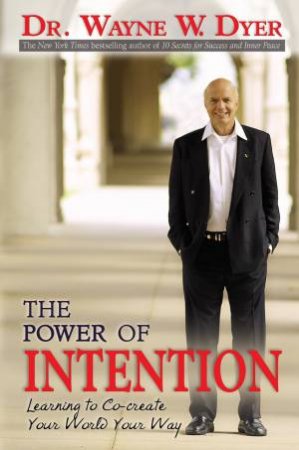 The Power Of Intention: Learning To Co-create Your World Your Way by Wayne Dyer