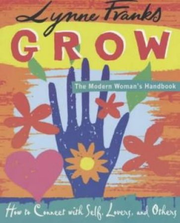 Grow: The Modern Woman's Handbook by Lynne Franks