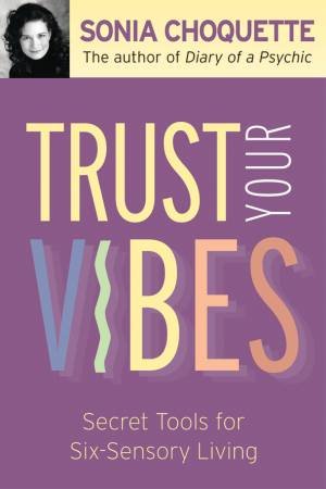 Trust Your Vibes by Sonia Choquette