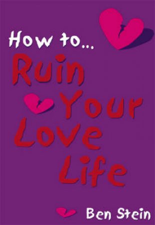 How To Ruin Your Love Life by Ben Stein