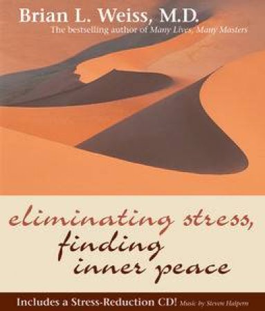 Eliminating Stress, Finding Inner Peace - Book & CD by Brian L Weiss