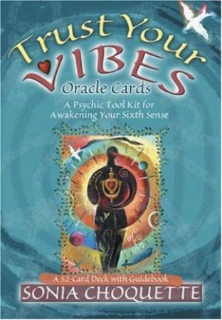 Trust Your Vibes Oracle Cards: A Powerful Tool Kit For Awakening Your Sixth Sense by Sonia Choquette