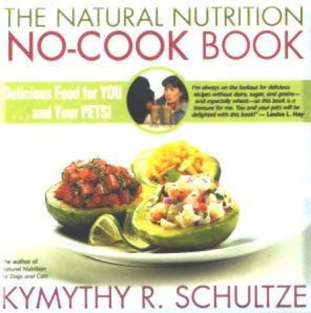 The Natural Nutrition No-Cook Book by Kymythy Schultze