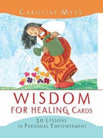 Wisdom For Healing Cards by Caroline Myss