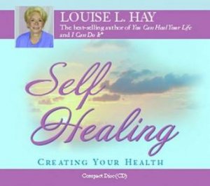 Self Healing: Creating Your Health - CD by Louise Hay