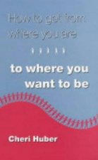 How To Get From Where You Are To Where You Want To Be