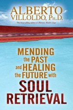 Mending The Past Healing The Future With Soul Retrieval