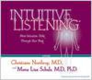 Intuitive Listening by Christiane Northrup and Mona Lisa Schulz