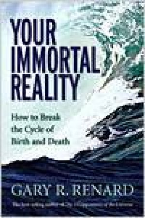 Your Immortal Reality by Gary R. Renard