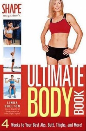 Shape Magazine's Ultimate Body Book by Linda Shelton With Angel Hynes