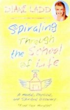 Spiraling Through The School Of Life A Mental Physical And Spiritual Discovery