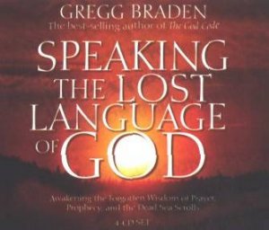 Speaking The Lost Language Of God - CD by Gregg Braden