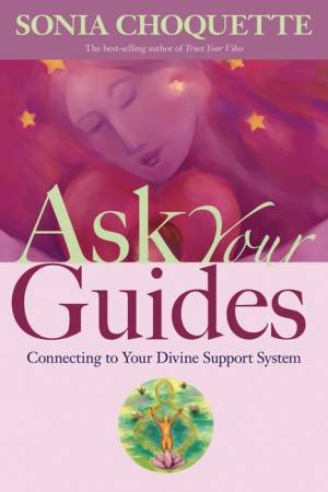 Ask Your Guides by Sonia Choquette, PhD.