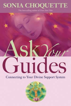 Ask Your Guides by Sonia Choquette, PhD.
