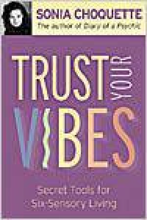 How To Trust Your Vibes At Work by Sonia Choquette